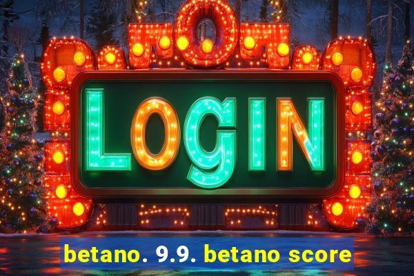 betano. 9.9. betano score